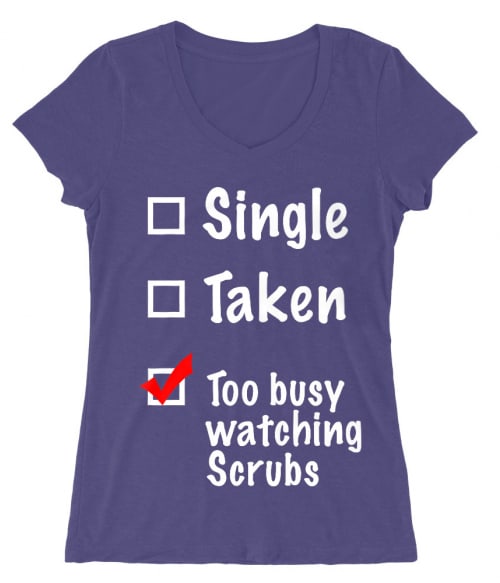 Single Taken Watching Scrubs Póló - Ha Scrubs rajongó ezeket a pólókat tuti imádni fogod!