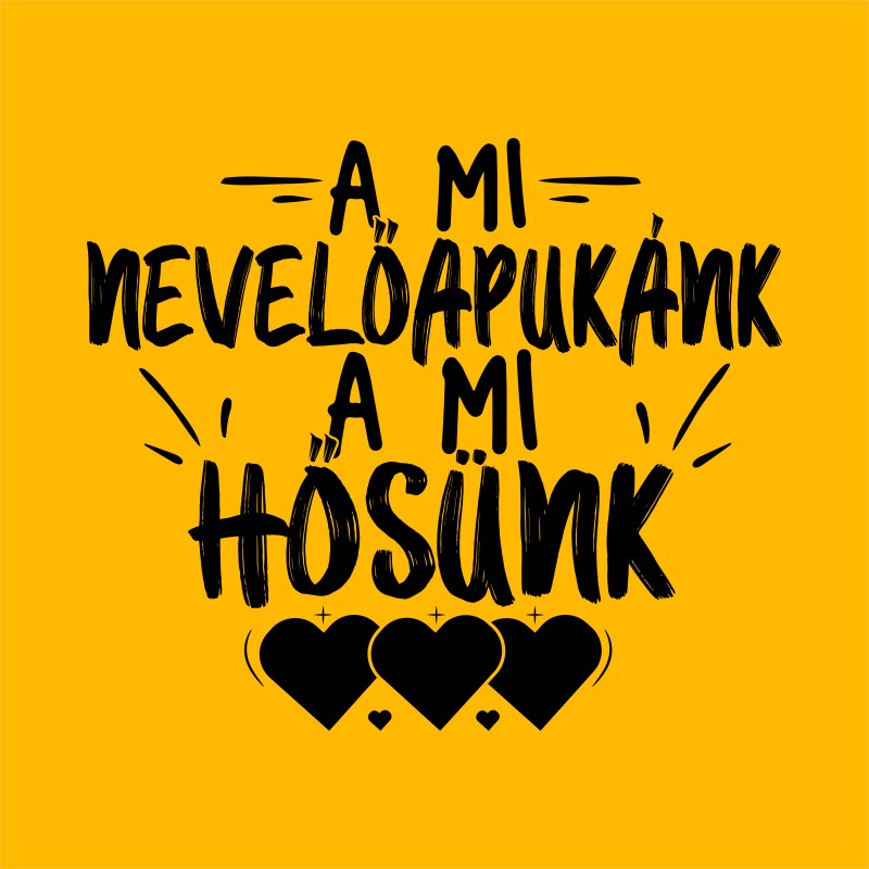 A mi nevelőapukánk, a mi hősünk