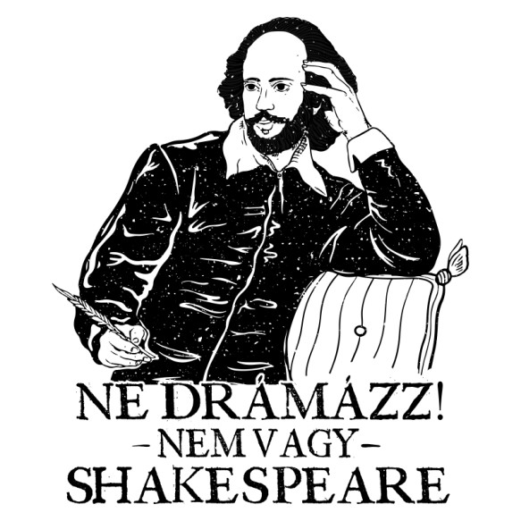 Ne drámázz - Shakespeare Világirodalom Pólók, Pulóverek, Bögrék - Világirodalom
