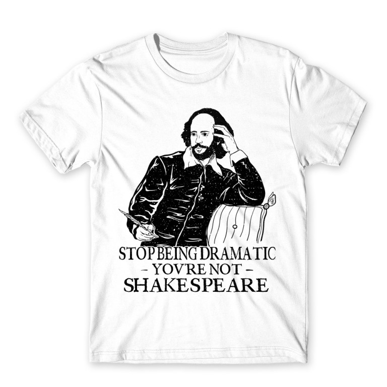 Do not start drama- Shakespeare