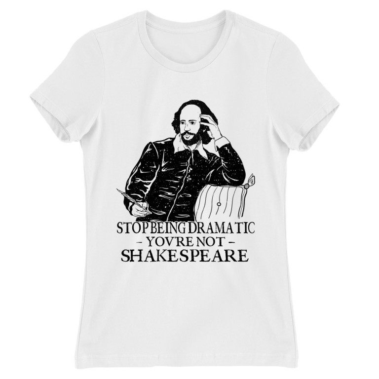 Do not start drama- Shakespeare