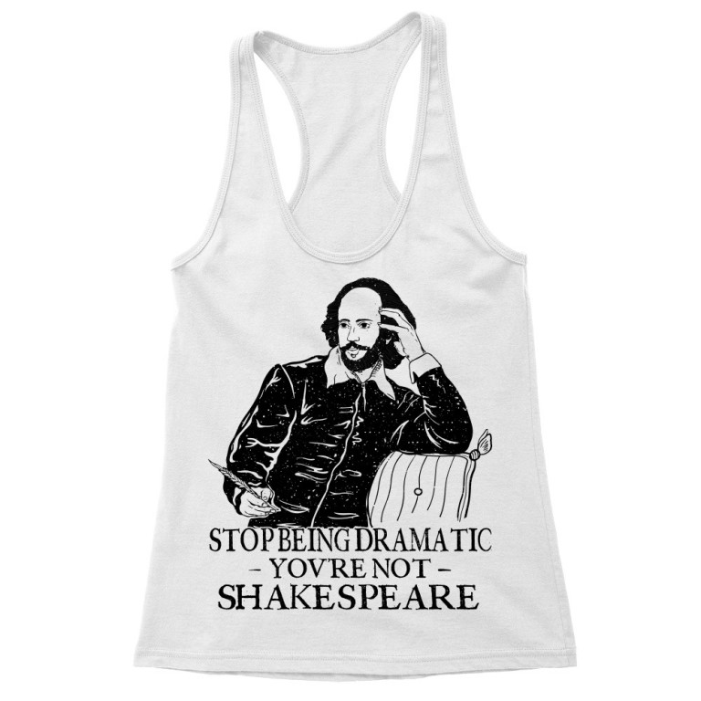 Do not start drama- Shakespeare