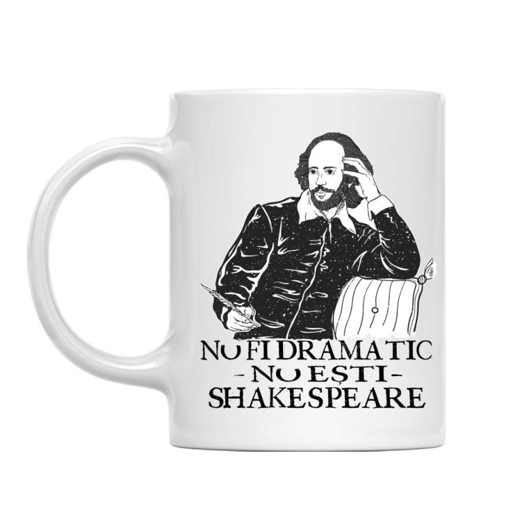 Nu fi dramatic - Shakespeare