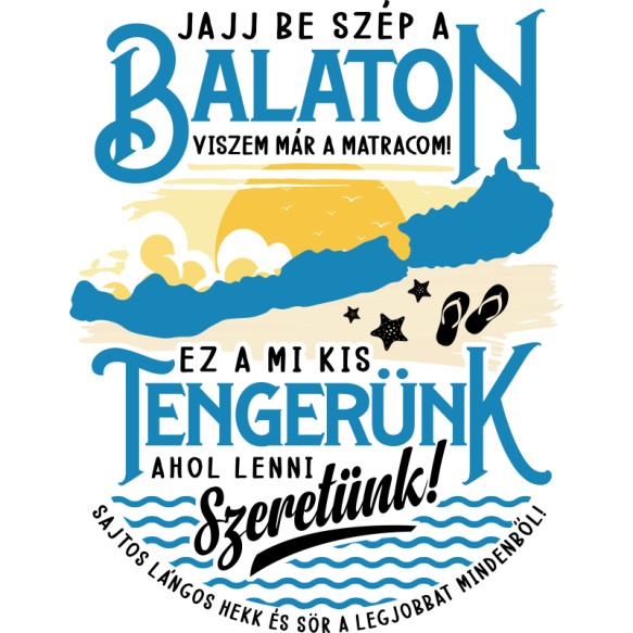 Jajj be szép a Balaton Balaton Pólók, Pulóverek, Bögrék - Promotion