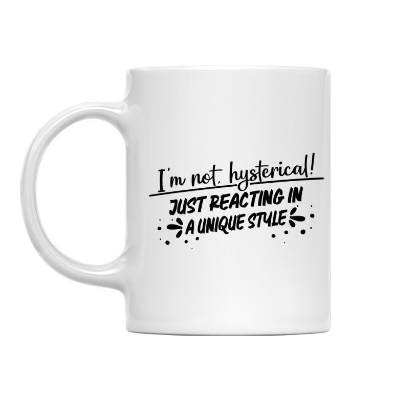 I am not hysterical!