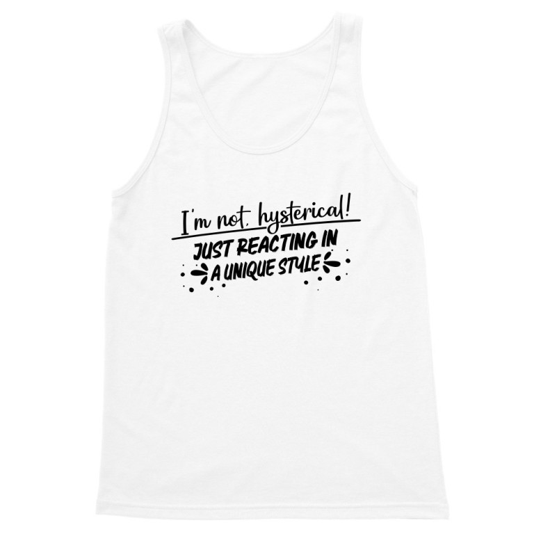 I am not hysterical!