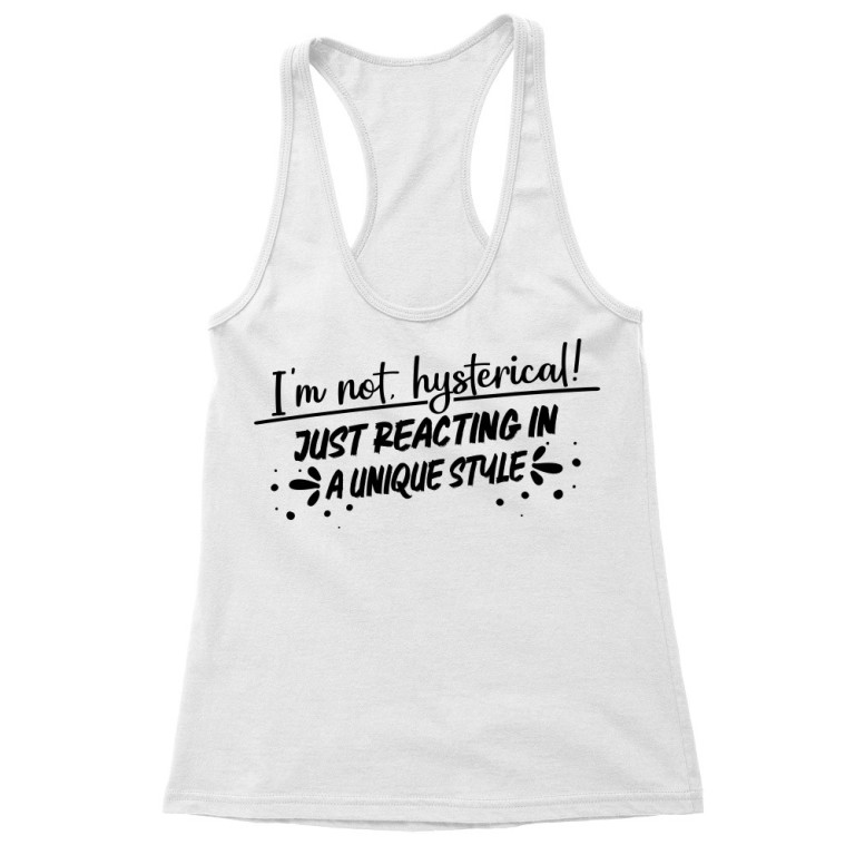 I am not hysterical!