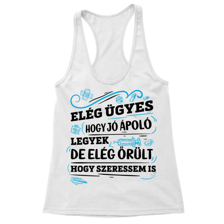 Elég ügyes, hogy jó ápoló legyek - Női Trikó