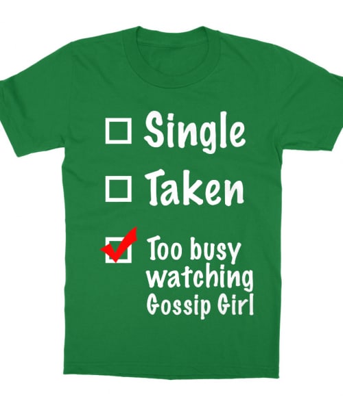 Single Taken Gossip Girl Póló - Ha Gossip Girl rajongó ezeket a pólókat tuti imádni fogod!