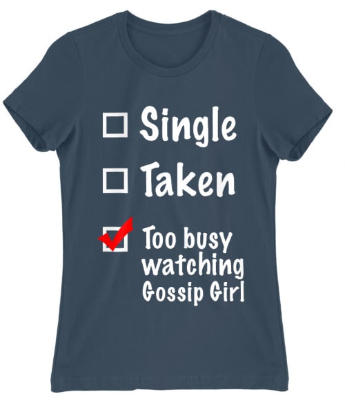 Single Taken Gossip Girl Póló - Ha Gossip Girl rajongó ezeket a pólókat tuti imádni fogod!