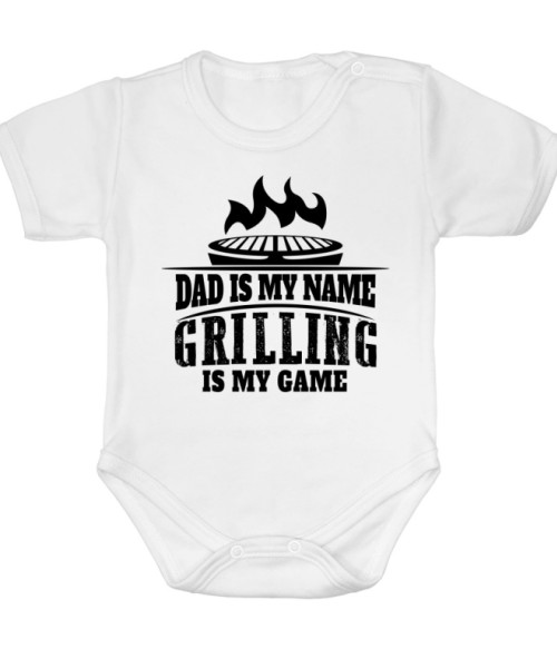 Dad is my name, grilling is my game Grillezés Baba Body - Hobbi-Érdeklődés