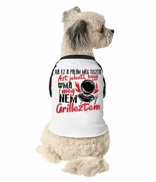 Ha ez a pólóm még tiszta Grillezés Állatoknak - Hobbi-Érdeklődés