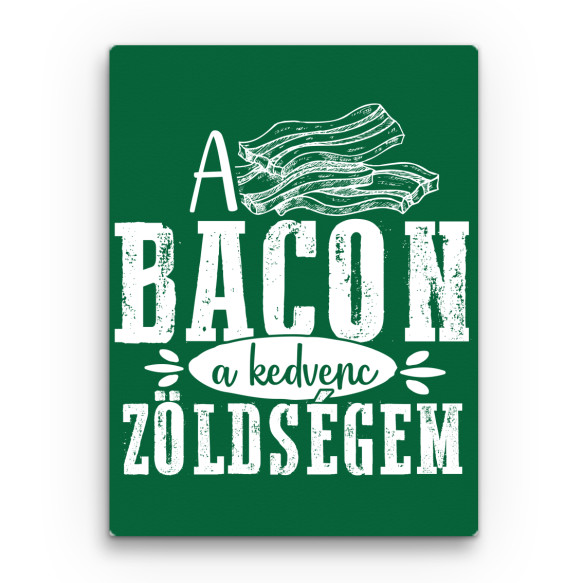 A bacon a kedvenc zöldségem Húsimádó Vászonkép - Húsimádó