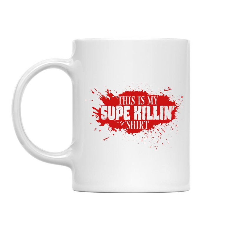 This is my Supe Killin' shirt