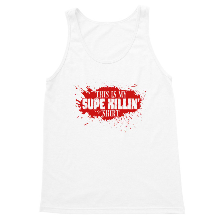 This is my Supe Killin' shirt