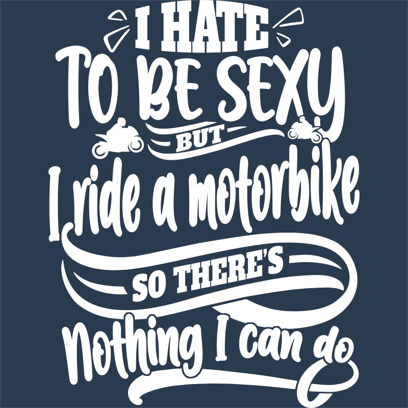 I hate being sexy - Motorcycle