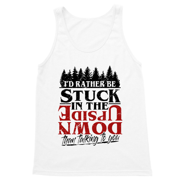 I'd rather be stuck in the Upside down
