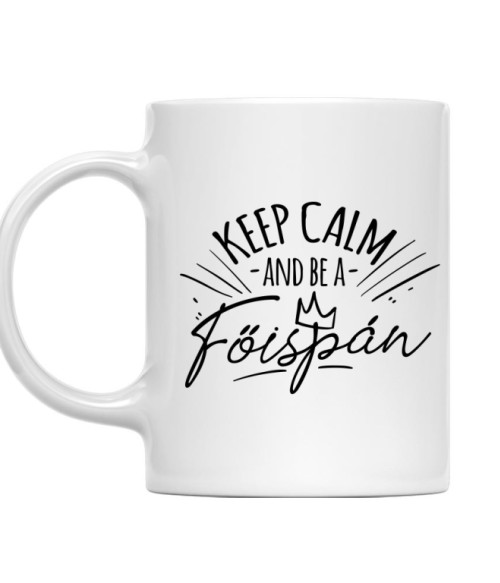 Keep calm and be a főispán Mém Bögre - Poénos