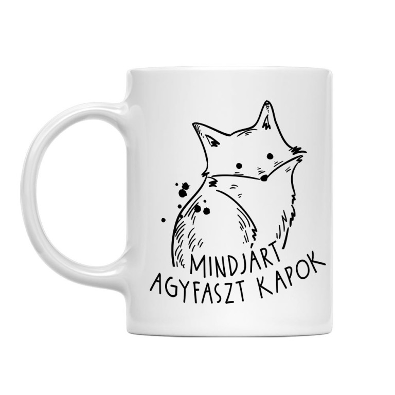 Mindjárt agyfaszt kapok - Bögre