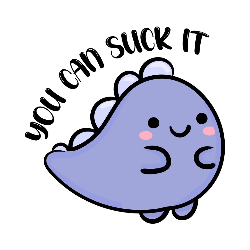 You can suck it