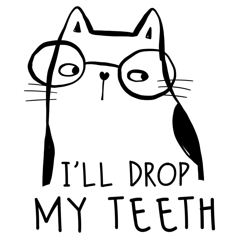I'll drop my teeth