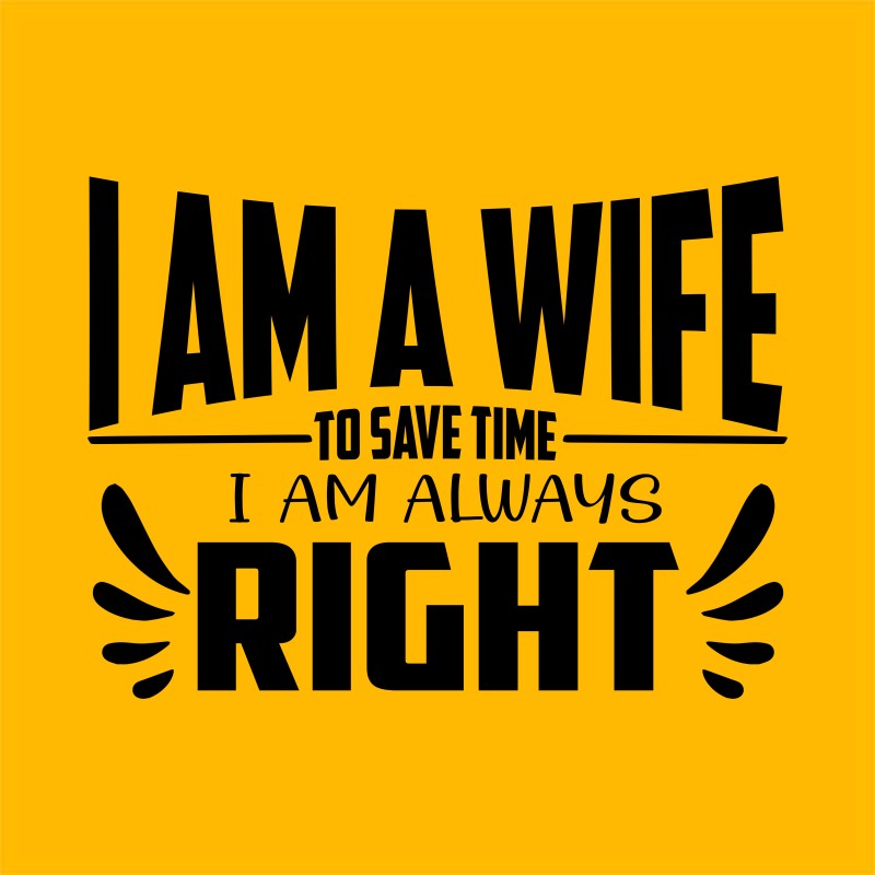 I'm a wife - I'm always right