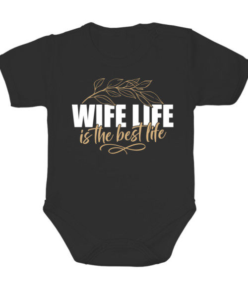 Wife life is the best life Feleség Baba Body - Feleség