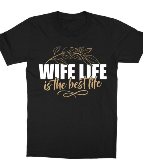 Wife life is the best life Feleség Gyerek Póló - Feleség