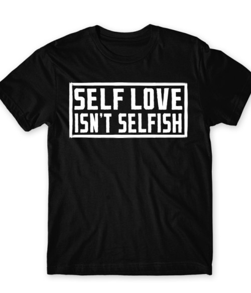 Self love isn't selfish Önimádat Póló - Személyiség