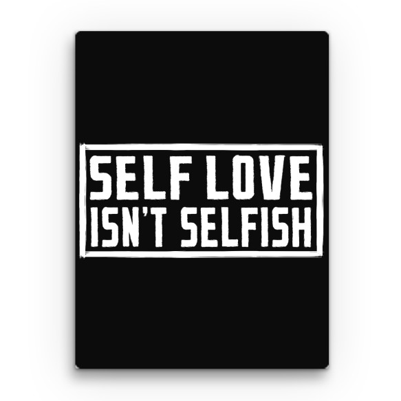 Self love isn't selfish Önimádat Vászonkép - Személyiség