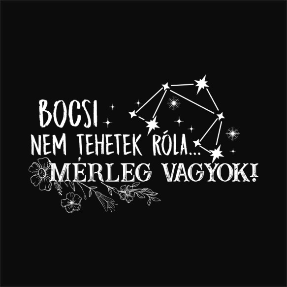 Bocsi, nem tehetek róla - Mérleg Horoszkóp Horoszkóp Horoszkóp Pólók, Pulóverek, Bögrék - Horoszkóp