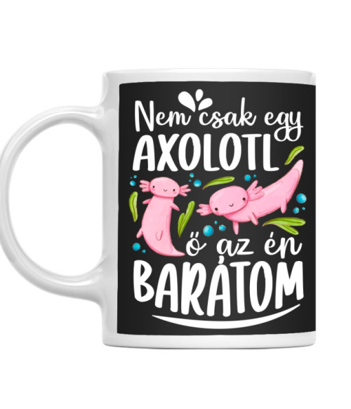Ő az én barátom - Axolotl Axolotl Bögre - Axolotl