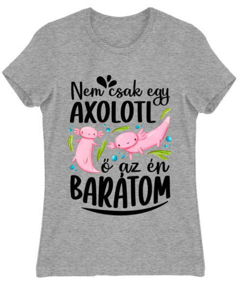 Ő az én barátom - Axolotl Axolotl Női Póló - Axolotl