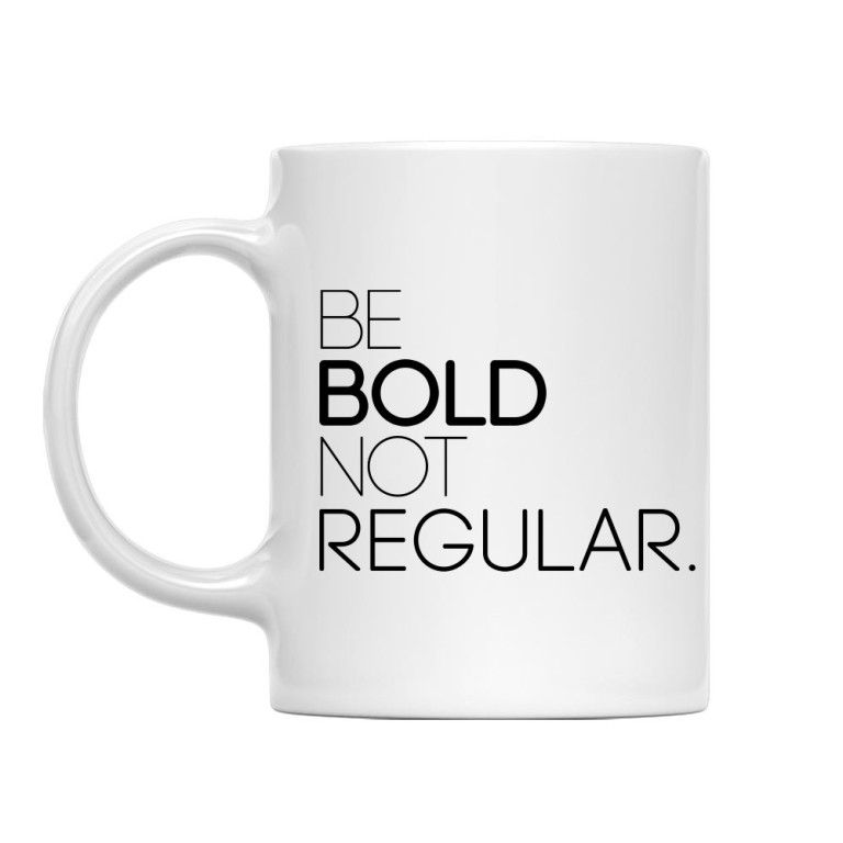 Be Bold not Regular