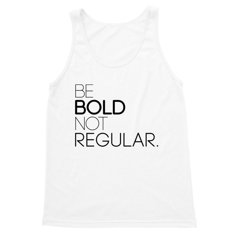 Be Bold not Regular