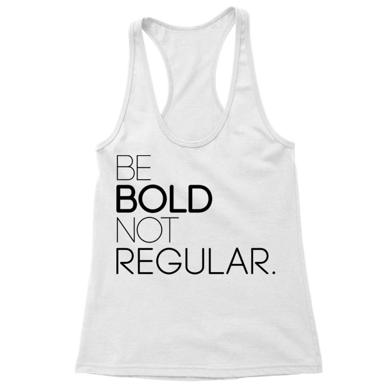 Be Bold not Regular