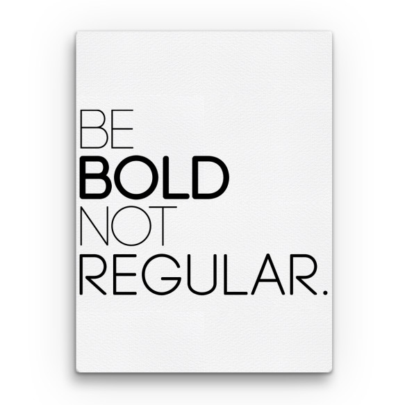 Be Bold not Regular Grafikus Vászonkép - Munka