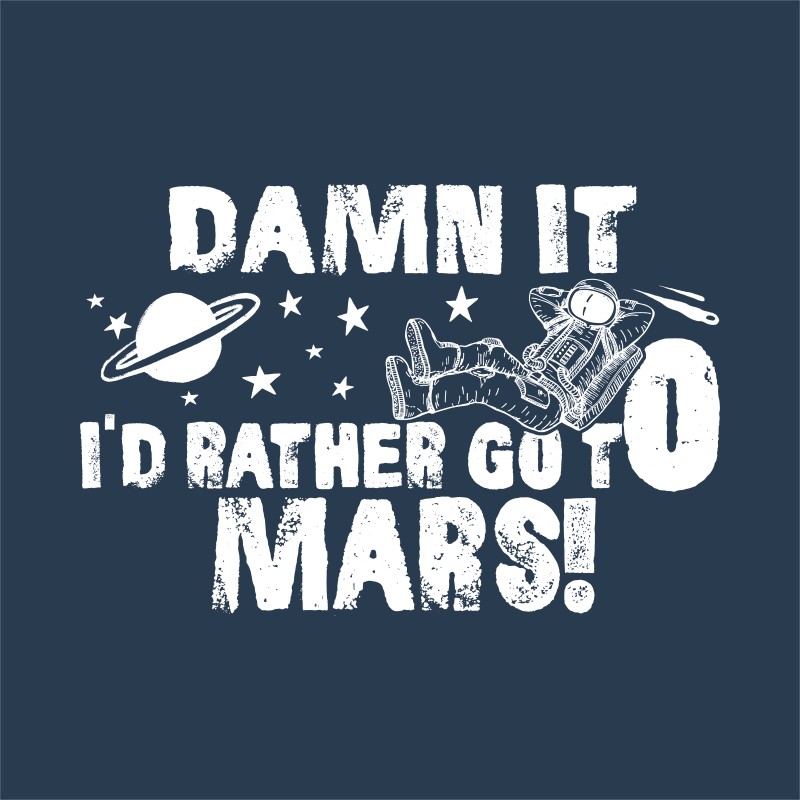 I rather go to Mars