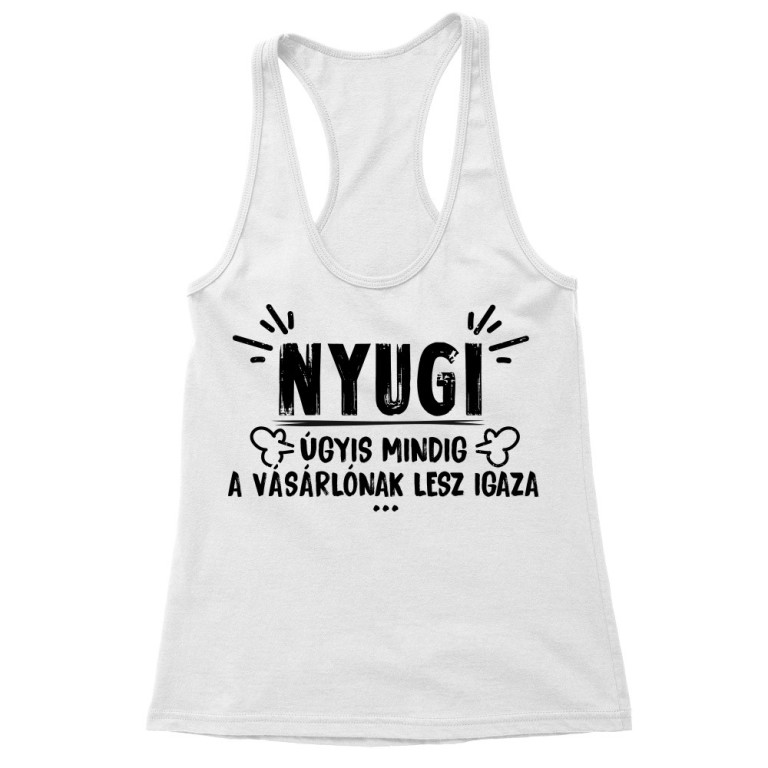 Mindig a vásárlónak van igaza - Női Trikó