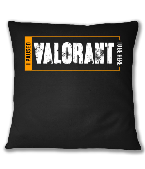 I paused Valorant to be here Valorant Párnahuzat - Valorant