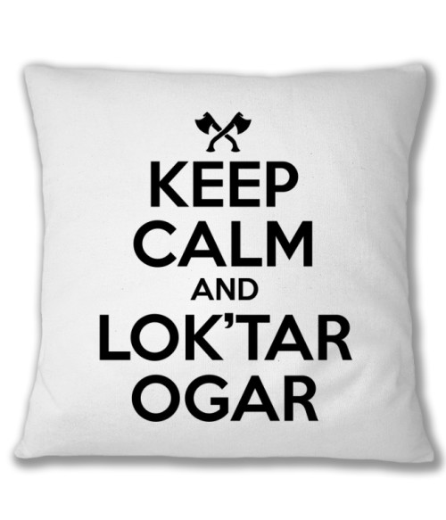 Keep calm and Lok'tar Ogar World of Warcraft Párnahuzat - World of Warcraft