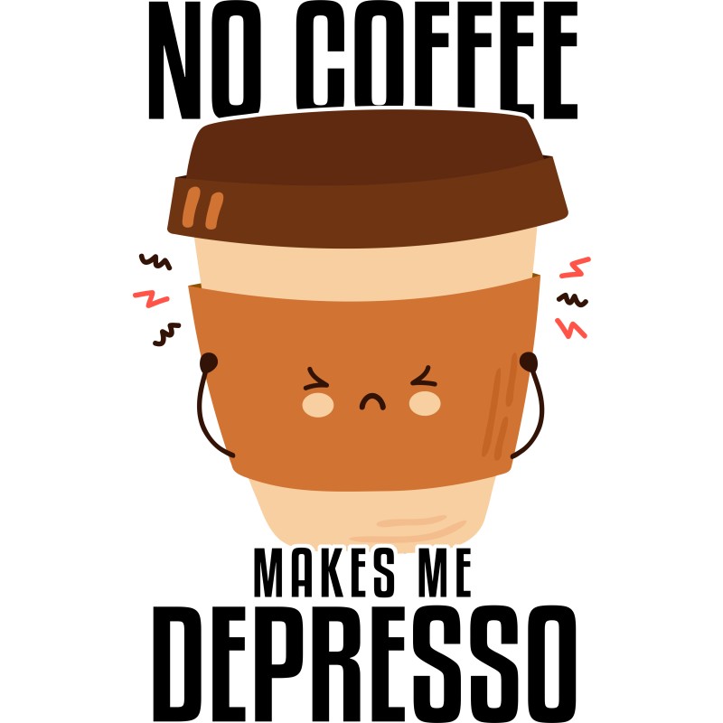 No coffee makes me depresso