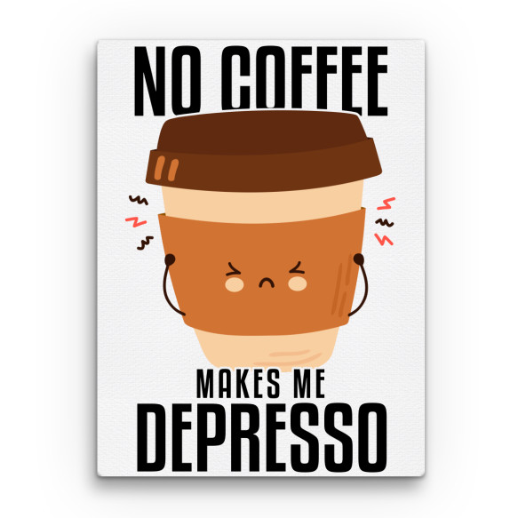 No coffee makes me depresso Kávés Vászonkép - Kávés