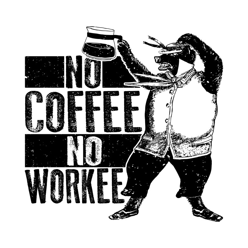 No coffee no workee