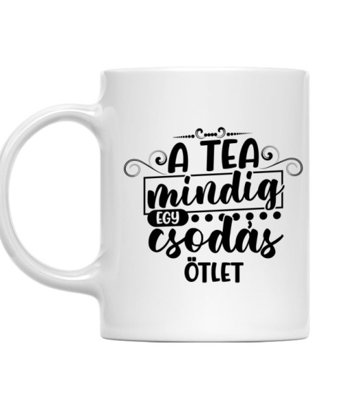 A tea mindig egy csodás ötlet Tea Bögre - Tea