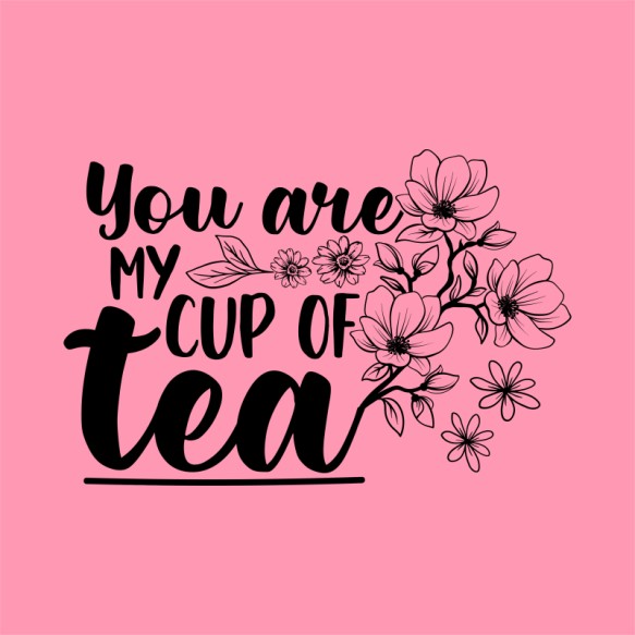 You are my cup of tea Tea Pólók, Pulóverek, Bögrék - Tea