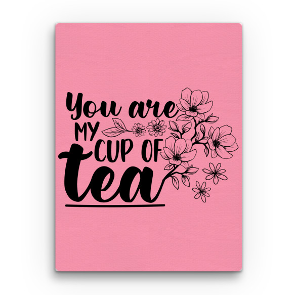 You are my cup of tea Tea Vászonkép - Tea