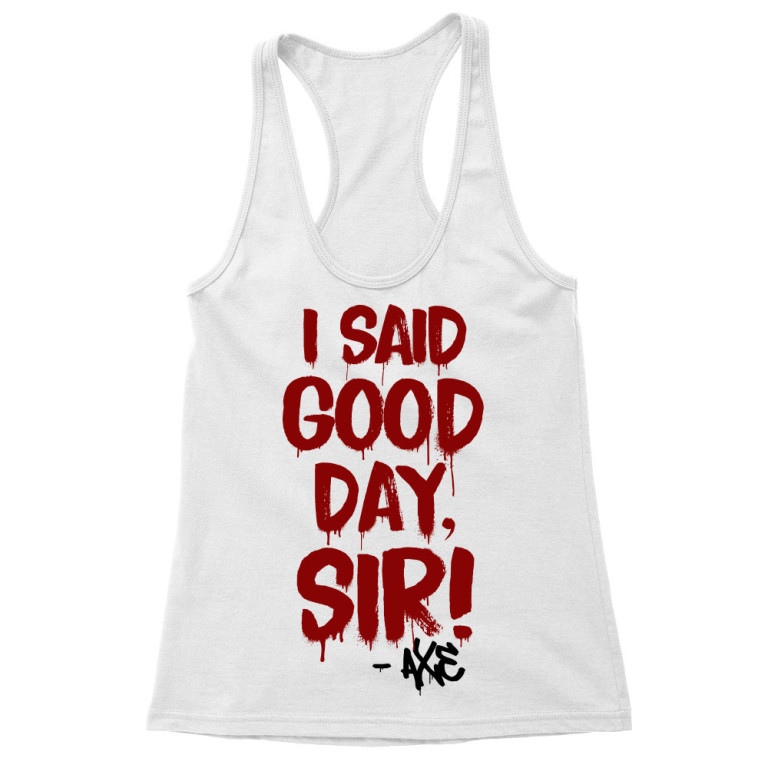 I said good day, sir!