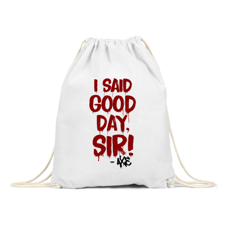 I said good day, sir!