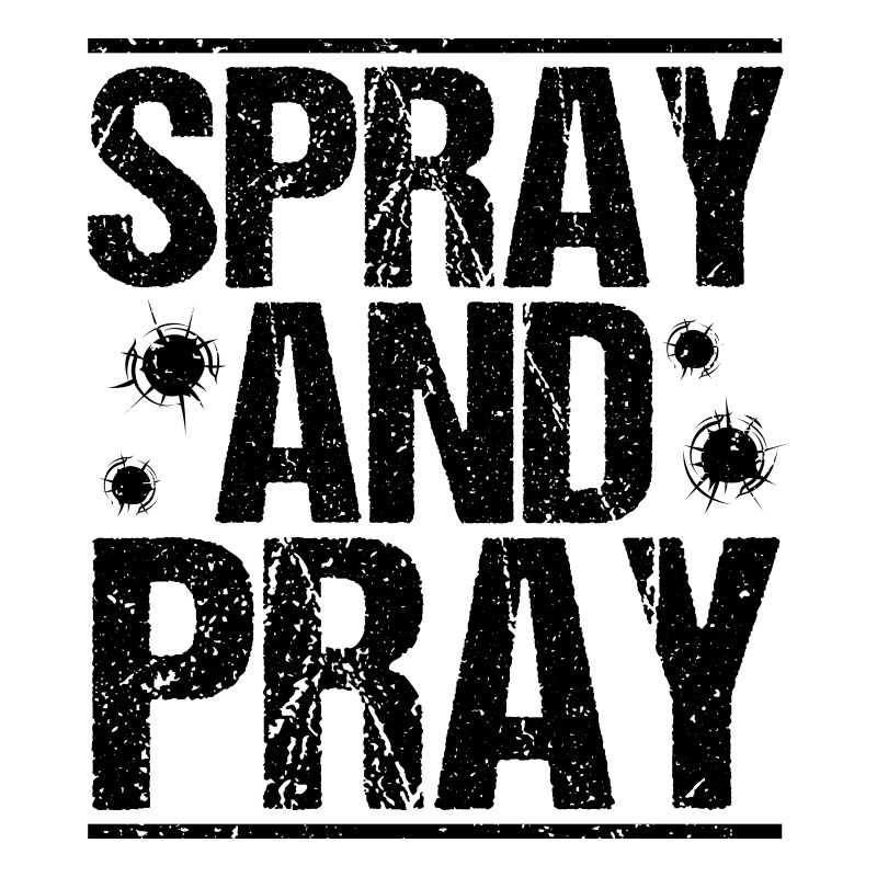 Spray and pray
